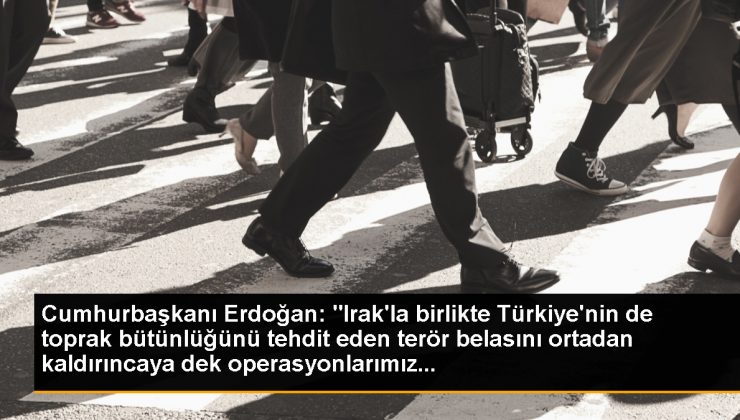 Cumhurbaşkanı Erdoğan: 'Irak'la birlikte Türkiye'nin de toprak bütünlüğünü tehdit eden terör belasını ortadan kaldırıncaya dek operasyonlarımız... 1 Cumhurbaşkanı Erdoğan: ‘Irak’la birlikte Türkiye’nin de toprak bütünlüğünü tehdit eden terör belasını ortadan kaldırıncaya dek operasyonlarımız…