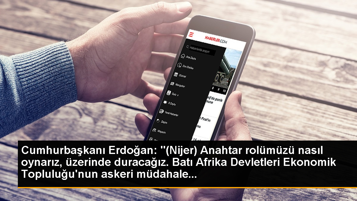 Cumhurbaşkanı Erdoğan: '(Nijer) Anahtar rolümüzü nasıl oynarız, üzerinde duracağız. Batı Afrika Devletleri Ekonomik Topluluğu'nun askeri müdahale...