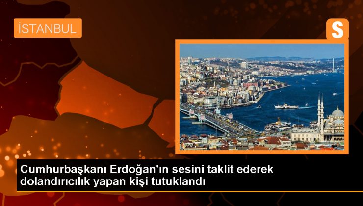 Cumhurbaşkanı Erdoğan’ın sesini taklit ederek dolandırıcılık yapan kişi tutuklandı