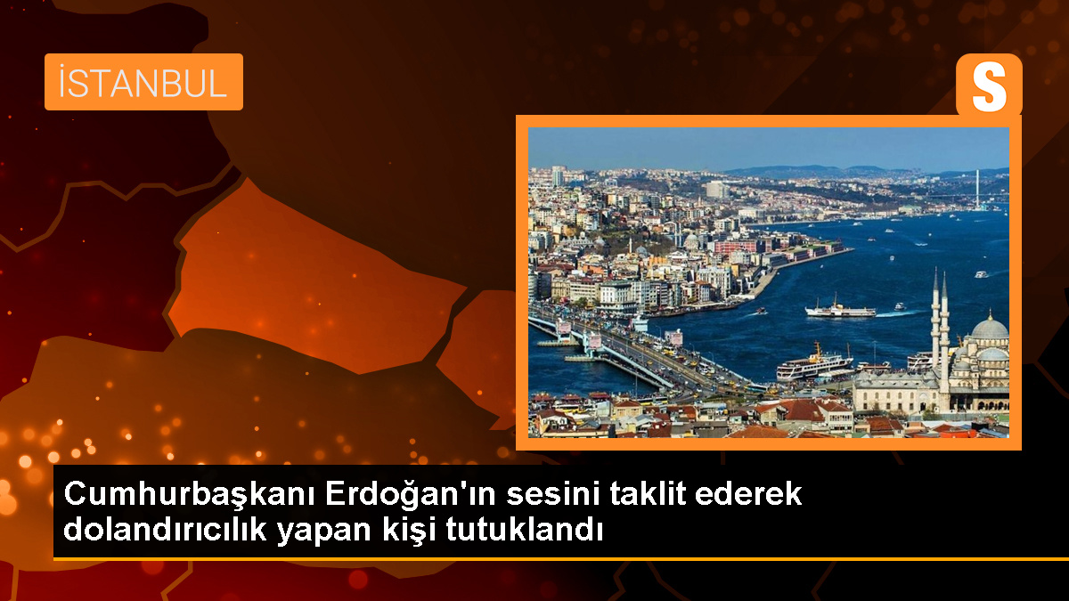 Cumhurbaşkanı Erdoğan'ın sesini taklit ederek dolandırıcılık yapan kişi tutuklandı