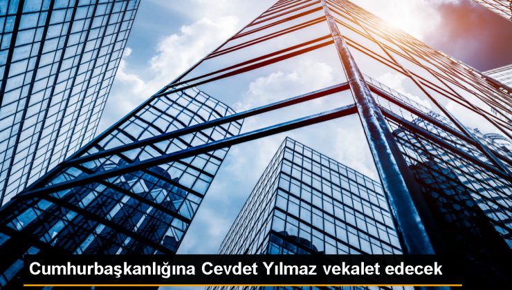 Cumhurbaşkanlığına Cevdet Yılmaz vekalet edecek