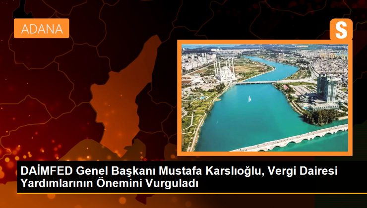 DAİMFED Genel Başkanı: Vergi Dairesinin Yardımları Çok Önemli