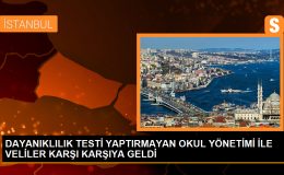 DAYANIKLILIK TESTİ YAPTIRMAYAN OKUL YÖNETİMİ İLE VELİLER KARŞI KARŞIYA GELDİ