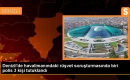 Denizli Çardak Havalimanı’nda Rüşvet İddiası: Polis Memuru ve 2 Kişi Tutuklandı