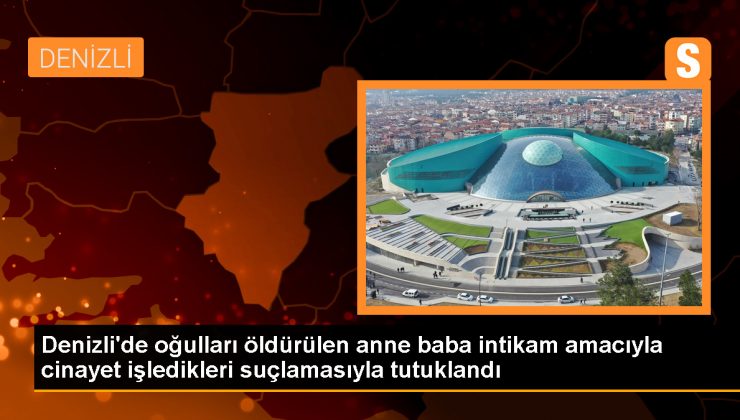 Denizli’de intikam cinayeti: Anne baba tutuklandı, diğer şüpheliler serbest bırakıldı
