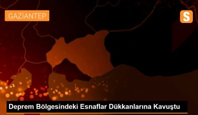 Deprem Bölgesindeki Esnaflar Dükkanlarına Kavuştu