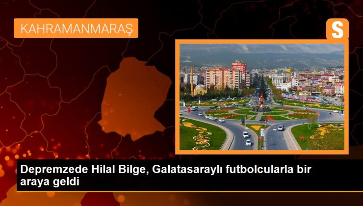 Depremzede Hilal Bilge, Galatasaraylı futbolcularla bir araya geldi