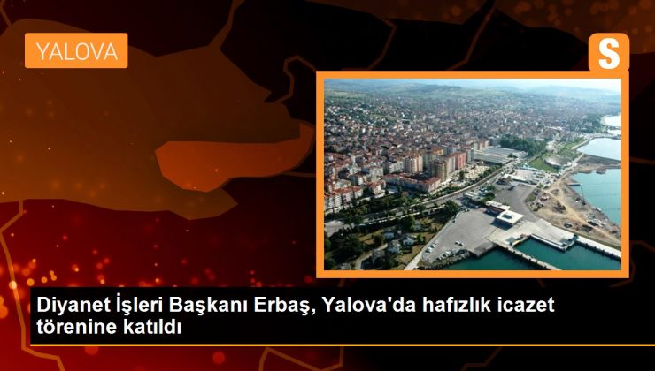 Diyanet İşleri Başkanı Erbaş, Yalova’da hafızlık icazet törenine katıldı