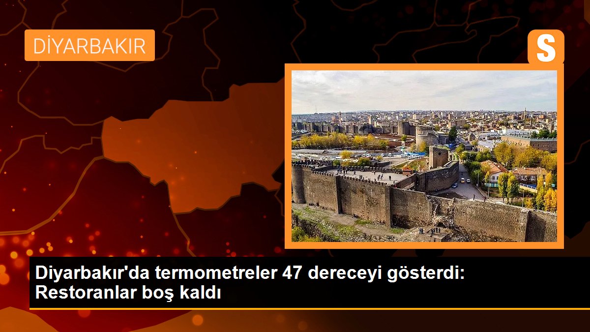 Diyarbakır'da termometreler 47 dereceyi gösterdi: Restoranlar boş kaldı