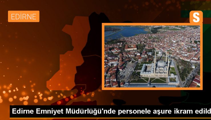 Edirne Emniyet Müdürlüğü’nde personele aşure ikram edildi
