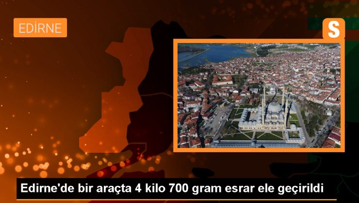 Edirne’de 4 Kilogram 700 Gram Esrar Ele Geçirildi