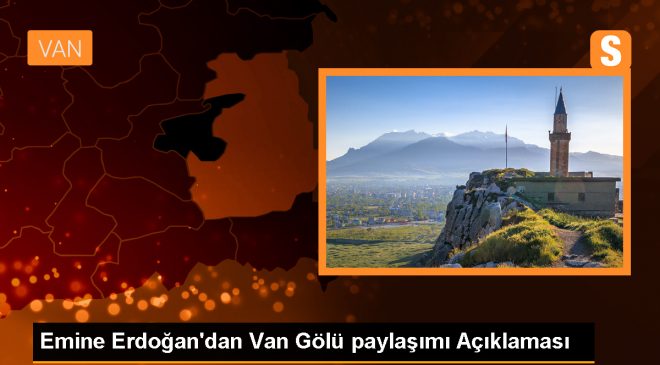 Emine Erdoğan’dan Van Gölü paylaşımı Açıklaması