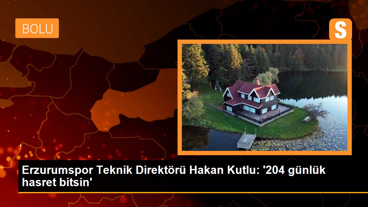 Erzurumspor Teknik Direktörü Hakan Kutlu: '204 günlük hasret bitsin'