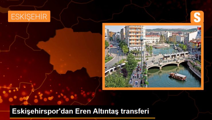 Eskişehirspor'dan Eren Altıntaş transferi - Son Dakika 1 Eskişehirspor’dan Eren Altıntaş transferi – Son Dakika