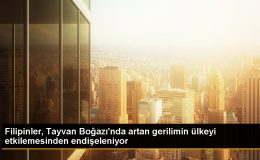 Filipinler, Tayvan Boğazı’ndaki Gerilimden Endişe Duyuyor