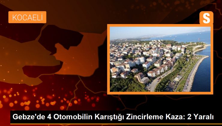 Gebze’de 4 Otomobilin Karıştığı Zincirleme Kaza: 2 Yaralı