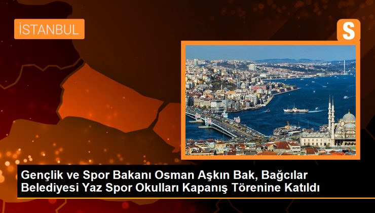 Gençlik ve Spor Bakanı Osman Aşkın Bak, Bağcılar Belediyesi Yaz Spor Okulları Kapanış Törenine Katıldı
