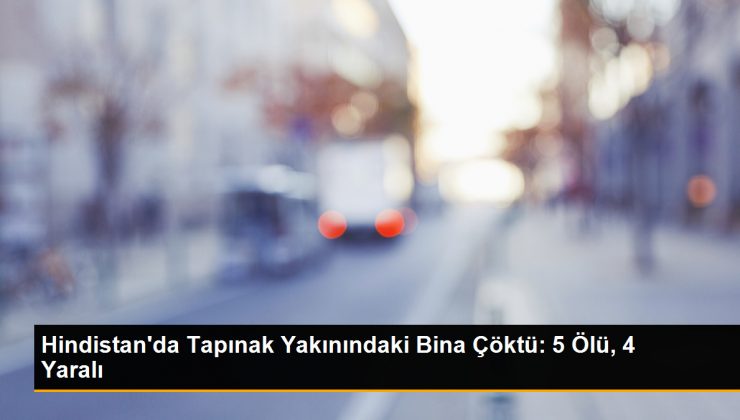 Hindistan’da Tapınak Yakınındaki Bina Çöktü: 5 Ölü, 4 Yaralı