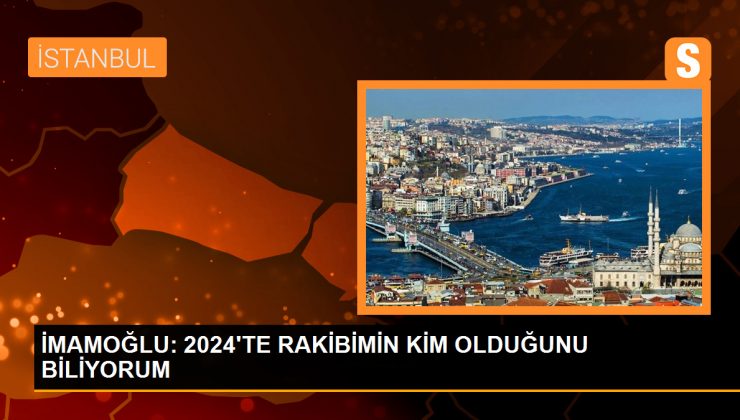 İMAMOĞLU: 2024’TE RAKİBİMİN KİM OLDUĞUNU BİLİYORUM