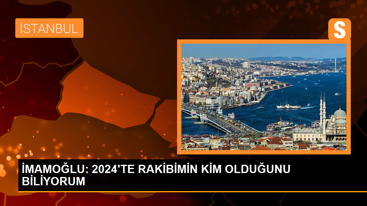 İMAMOĞLU: 2024'TE RAKİBİMİN KİM OLDUĞUNU BİLİYORUM