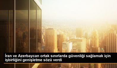 İran ve Azerbaycan, ortak sınır boyunca savunma işbirliğini genişletme sözü verdi