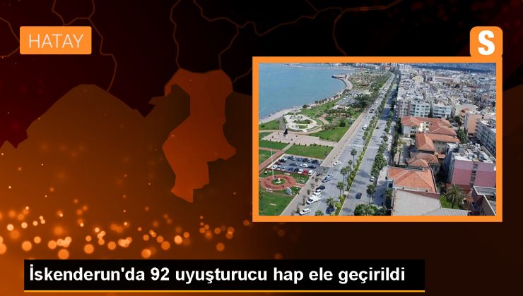 İskenderun’da 92 uyuşturucu hap ele geçirildi
