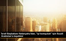 İsrail Başbakanı Suudi Arabistan’a teşekkür etti