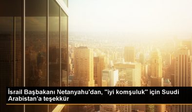 İsrail Başbakanı Suudi Arabistan’a teşekkür etti