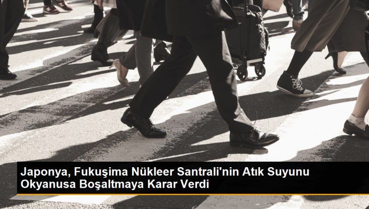 Japonya, Fukuşima Nükleer Santrali’nin Nükleer Atık Suyunu Okyanusa Boşaltmaya Karar Verdi