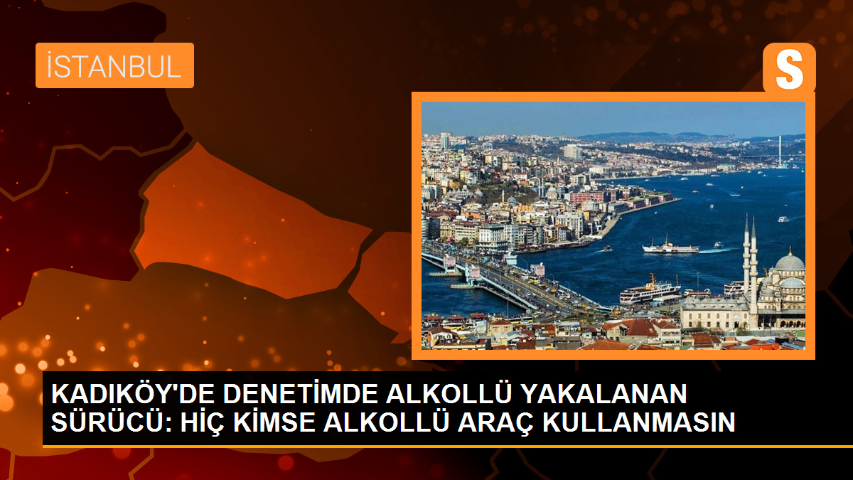 Kadıköy'de alkollü sürücüye ceza: 'Yapacak bir şey yok, kimse alkollü araç kullanmasın'
