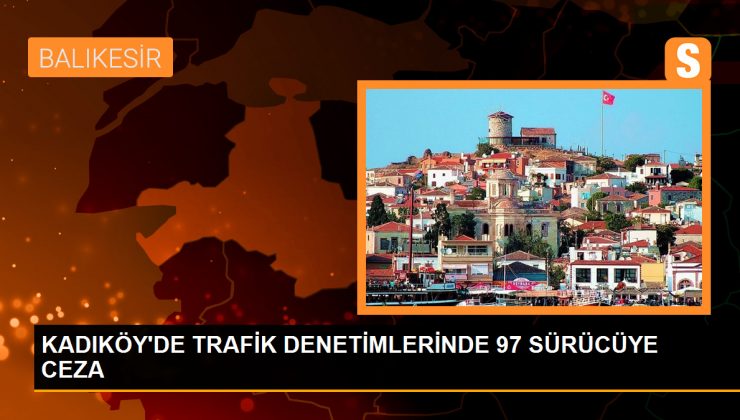 Kadıköy’de yapılan trafik denetimlerinde 97 sürücü cezalandırıldı