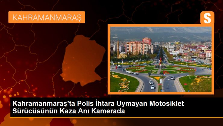 Kahramanmaraş’ta Polis İhtara Uymayan Motosiklet Sürücüsünün Kaza Anı Kamerada