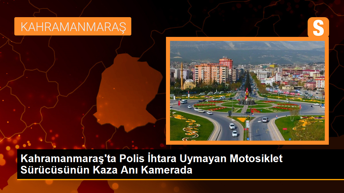 Kahramanmaraş'ta Polis İhtara Uymayan Motosiklet Sürücüsünün Kaza Anı Kamerada