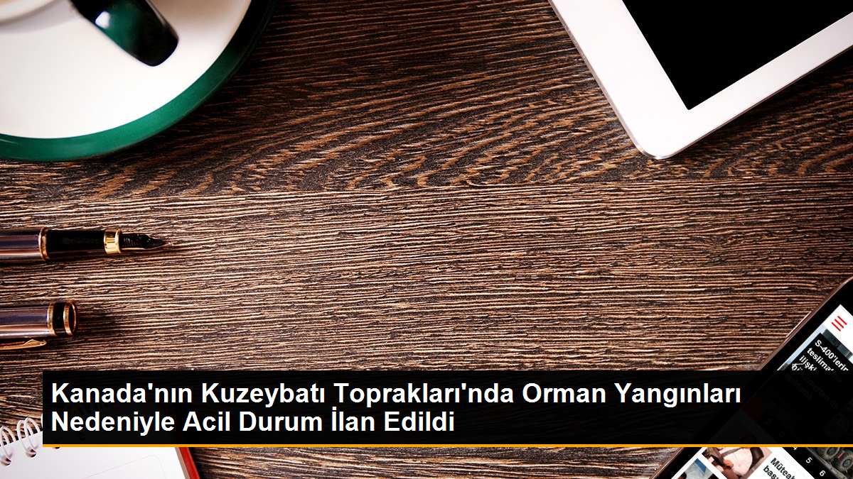 Kanada'nın Kuzeybatı Toprakları'nda Orman Yangınları Nedeniyle Acil Durum İlan Edildi