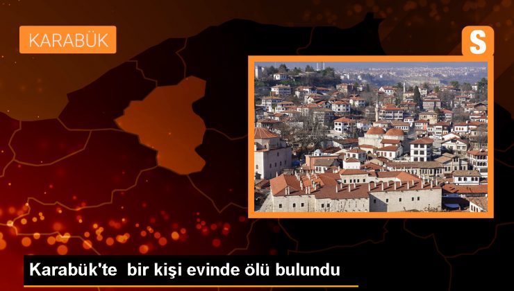 Karabük’te bir kişi evinde ölü bulundu