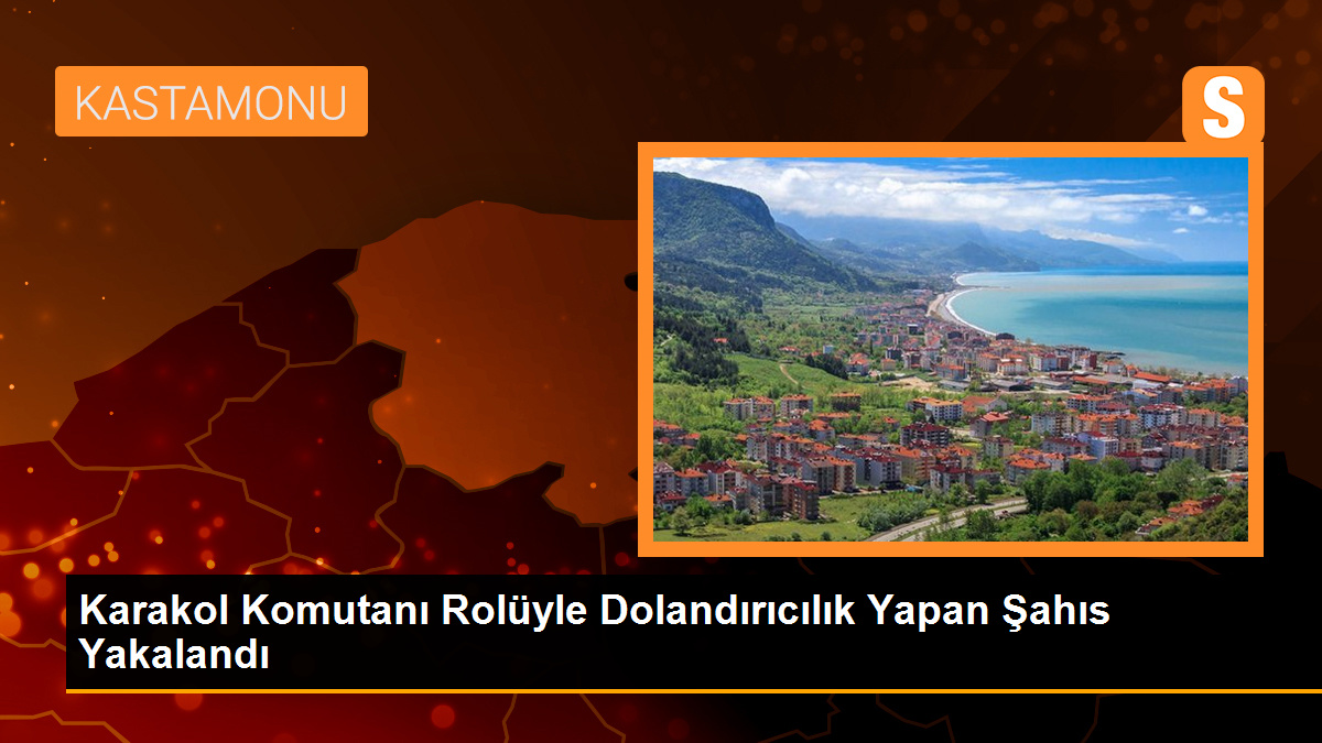 Karakol Komutanı Rolüyle Dolandırıcılık Yapan Şahıs Yakalandı