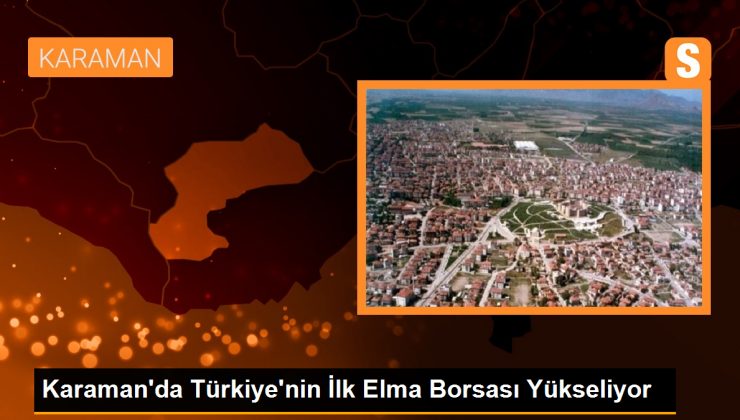 Karaman'da Türkiye'nin İlk Elma Borsası Yükseliyor 1 Karaman’da Türkiye’nin İlk Elma Borsası Yükseliyor