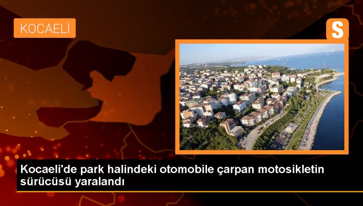 Karamürsel’de park halindeki otomobile çarpan motosikletin sürücüsü yaralandı