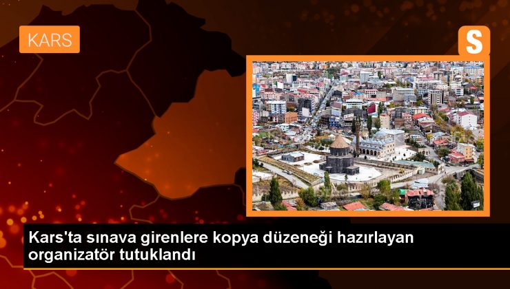 Kars’ta ehliyet sınavına kopya düzeneği hazırlayan organizatör tutuklandı