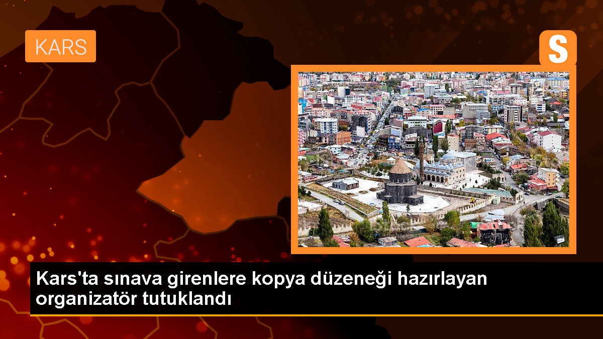 Kars'ta ehliyet sınavına kopya düzeneği hazırlayan organizatör tutuklandı