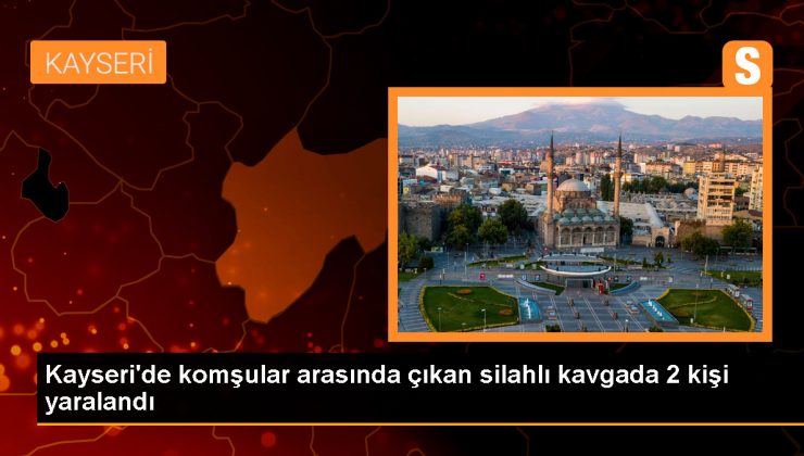 Kayseri’de komşular arasında çıkan silahlı kavgada 2 kişi yaralandı