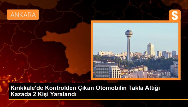 Kırıkkale’de Kontrolden Çıkan Otomobilin Takla Attığı Kazada 2 Kişi Yaralandı