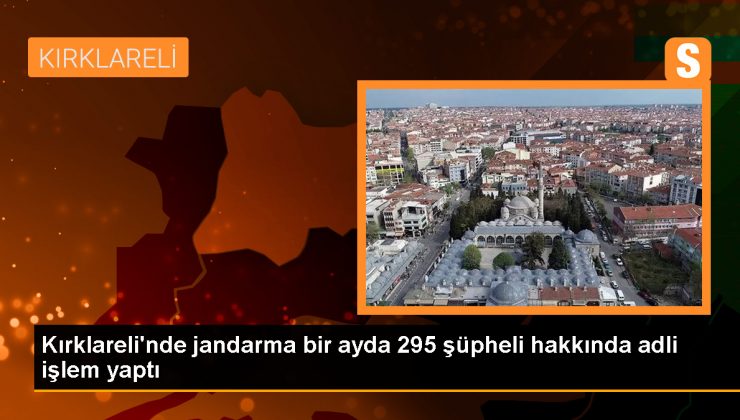 Kırklareli’nde Temmuz Ayında 295 Şüpheli Hakkında Adli İşlem Yapıldı