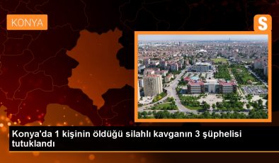 Konya’da silahlı kavga: 1 ölü, 3 tutuklama