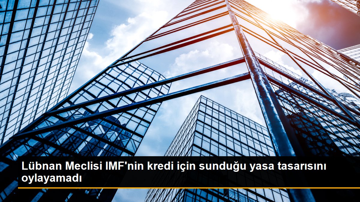 Lübnan Meclisi IMF'nin sermaye kontrolü yasa tasarısını oylayamadı