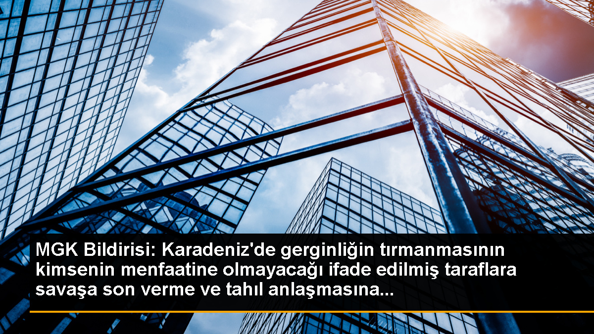 MGK Bildirisi: Karadeniz'de gerginliğin tırmanmasının kimsenin menfaatine olmayacağı ifade edilmiş taraflara savaşa son verme ve tahıl anlaşmasına...