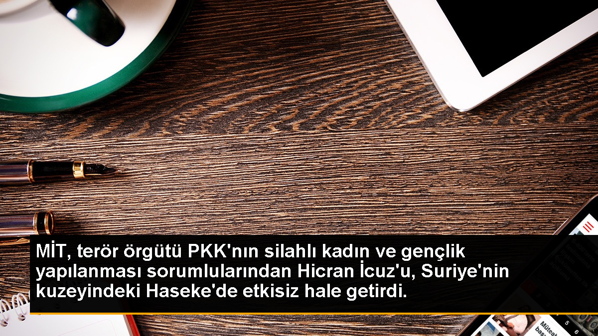 MİT, terör örgütü PKK'nın silahlı kadın ve gençlik yapılanması sorumlularından Hicran İcuz'u, Suriye'nin kuzeyindeki Haseke'de etkisiz hale getirdi.
