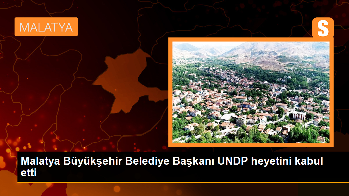 Malatya Büyükşehir Belediye Başkanı Selahattin Gürkan, UNDP Türkiye Mukim Temsilcisi Louisa Vinton ve heyetiyle görüştü