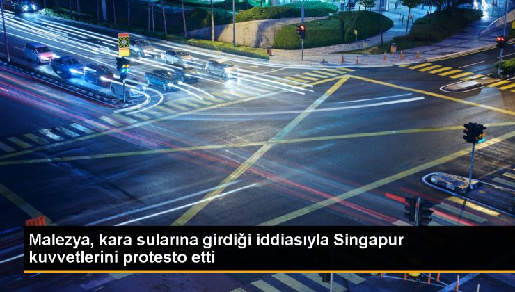 Malezya, Singapur kuvvetlerini protesto etti 1 Malezya, Singapur kuvvetlerini protesto etti