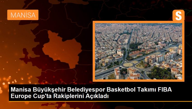 Manisa Büyükşehir Belediyespor Basketbol Takımı FIBA Europe Cup'ta Rakiplerini Ağırlayacak 1 Manisa Büyükşehir Belediyespor Basketbol Takımı FIBA Europe Cup’ta Rakiplerini Ağırlayacak